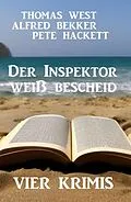 E-Book (epub) Der Inspektor weiß bescheid: Vier Krimis von Alfred Bekker, Thomas West, Pete Hackett