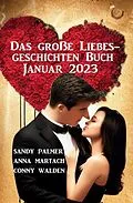 E-Book (epub) Das große Liebesgeschichten Buch Januar 2023 von Sandy Palmer, Conny Walden, Anna Martach