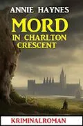 E-Book (epub) Mord in Charlton Crescent: Kriminalroman von Annie Haynes