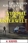 E-Book (epub) Viermal gegen die Unterwelt: 4 Krimis von Alfred Bekker, Earl Warren