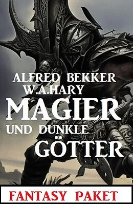 E-Book (epub) Magier und dunkle Götter: Fantasy Paket von Alfred Bekker, W. A. Hary