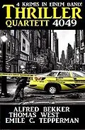 E-Book (epub) Thriller Quartett 4049 von Alfred Bekker, Thomas West, Emile C. Tepperman