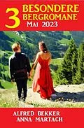 E-Book (epub) 3 Besondere Bergromane Mai 2023 von Alfred Bekker, Anna Martach