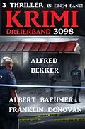 E-Book (epub) Krimi Dreierband 3098 von Alfred Bekker, Albert Baeumer, Franklin Donovan