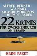 E-Book (epub) 22 Krimis für zwischendurch am Strand: Krimi Paket von Alfred Bekker, W. A. Hary, Arthur Morrison