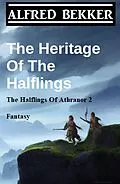 E-Book (epub) The Heritage Of The Halflings (The Halflings Of Athranor 2) Fantasy von Alfred Bekker
