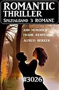 E-Book (epub) Romantic Thriller Spezialband 3026 - 3 Romane von Alfred Bekker, Ann Murdoch, Frank Rehfeld