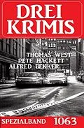 E-Book (epub) Drei Krimis Spezialband 1063 von Alfred Bekker, Thomas West, Pete Hackett