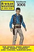 E-Book (epub) 8 Wilde Western Großband 1001 von Frank Maddox, Pete Hackett, Barry Gorman