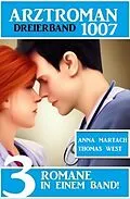 E-Book (epub) Arztroman Dreierband 1007 von Anna Martach, Thomas West