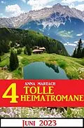E-Book (epub) 4 Tolle Heimatromane Juni 2023 von Anna Martach