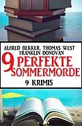 E-Book (epub) 9 Perfekte Sommermorde Juli 2023: 9 Krimis von Alfred Bekker, Thomas West, Franklin Donovan
