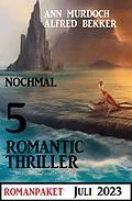 E-Book (epub) Nochmal 5 Romantic Thriller Juli 2023 von Alfred Bekker, Ann Murdoch