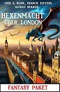 E-Book (epub) Hexenmacht über London: Fantasy Paket von Alfred Bekker, Otis A. Kline, Francis Stevens