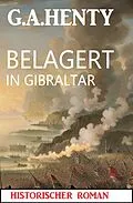 E-Book (epub) Belagert in Gibraltar: Historischer Roman von G. A. Henty