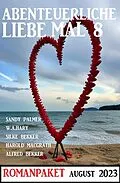 E-Book (epub) Abenteuerliche Liebe mal 8: Romanpaket von Alfred Bekker, Sandy Palmer, W. A. Hary