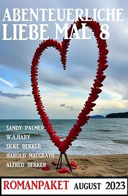 E-Book (epub) Abenteuerliche Liebe mal 8: Romanpaket von Alfred Bekker, Sandy Palmer, W. A. Hary