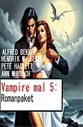 E-Book (epub) Vampire mal 5: Romanpaket von Alfred Bekker, Hendrik M. Bekker, Ann Murdoch