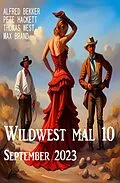 E-Book (epub) Wildwest mal 10 September 2023 von Alfred Bekker, Pete Hackett, Thomas West