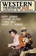 E-Book (epub) Western Viererband 4026 von Jackson Gregory, Barry Gorman, Thomas West