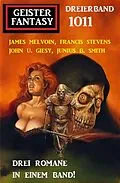E-Book (epub) Geister Fantasy Dreierband 1011 von James Melvoin, John U. Giesy, Junius B. Smith