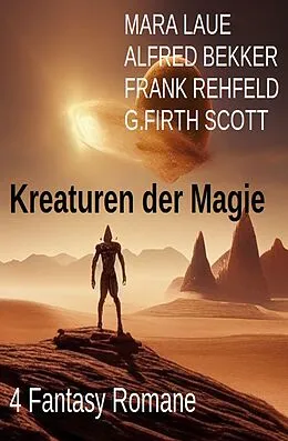 E-Book (epub) Kreaturen der Magie: 4 Fantasy Romane von Alfred Bekker, Mara Laue, Frank Rehfeld