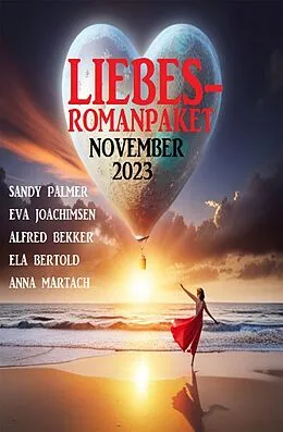 E-Book (epub) Liebesromanpaket November 2023 von Ela Bertold, Sandy Palmer, Anna Martach