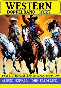 E-Book (epub) Western Doppelband 1035 von Alfred Bekker, John Frederick