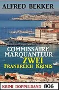 E-Book (epub) Krimi Doppelband 806: Commissaire Marquanteur: Zwei Frankeich Krimis von Alfred Bekker