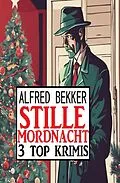 E-Book (epub) Stille Mordnacht: 3 Top Krimis von Alfred Bekker