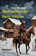 E-Book (epub) Weihnachten für Harry Fortune: Western von Max Brand
