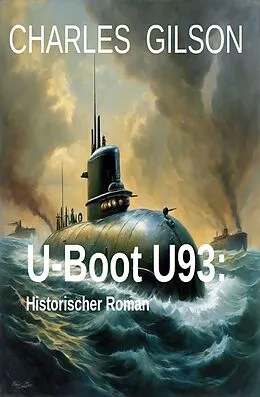 E-Book (epub) U-Boot U93: Historischer Roman von Charles Gilson