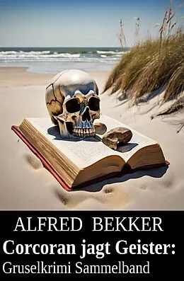 E-Book (epub) Corcoran jagt Geister: Gruselkrimi Sammelband von Alfred Bekker