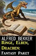 E-Book (epub) Ringe, Elben, Drachen: Fantasy Paket von Alfred Bekker