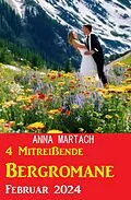 E-Book (epub) 4 Mitreißende Bergromane Februar 2024 von Anna Martach