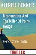 E-Book (epub) Marquanteur And The Killer Of Point-Rouge: French Crime Thriller von Alfred Bekker