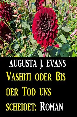 E-Book (epub) Vashiti oder Bis der Tod uns scheidet: Roman von Augusta J. Evans