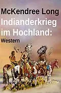 E-Book (epub) Indianderkrieg im Hochland: Western von McKendree Long