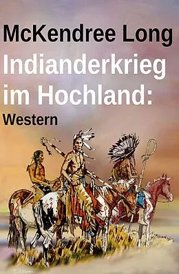 E-Book (epub) Indianderkrieg im Hochland: Western von McKendree Long