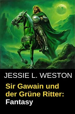 E-Book (epub) Sir Gawain und der Grüne Ritter: Fantasy von Jessie L. Weston