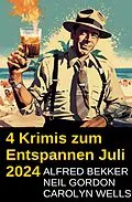E-Book (epub) 4 Krimis zum Entspannen Juli 2024 von Alfred Bekker, Neil Gordon, Carolyn Wells