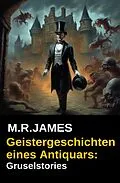 E-Book (epub) Geistergeschichten eines Antiquars: Gruselstories von M. R. James