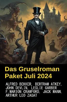E-Book (epub) Das Gruselroman Paket Juli 2024 von Alfred Bekker, Jack Mann, John Devlin