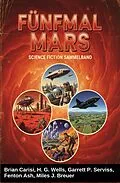 E-Book (epub) Fünfmal Mars: Science Fiction Sammelband von Brian Carisi, H. G. Wells, Garrett P. Serviss
