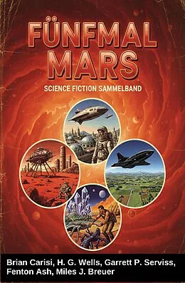 E-Book (epub) Fünfmal Mars: Science Fiction Sammelband von Brian Carisi, H. G. Wells, Garrett P. Serviss