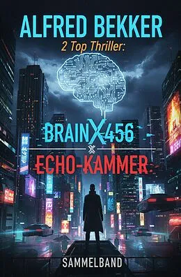 E-Book (epub) 2 Top Thriller: BrainX456 & Echo-Kammer von Alfred Bekker