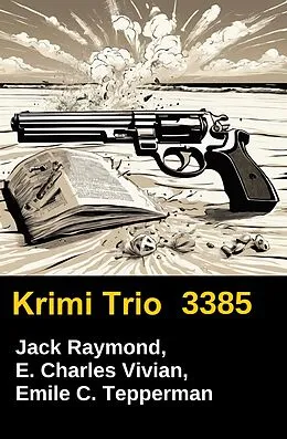 E-Book (epub) Krimi Trio 3385 von Jack Raymond, E. Charles Vivian, Emile C. Tepperman