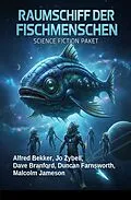 E-Book (epub) Raumschiff der Fischmenschen: Science Fiction Paket von Alfred Bekker, Dave Branford, Jo Zybell