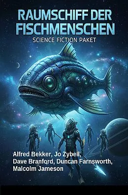 E-Book (epub) Raumschiff der Fischmenschen: Science Fiction Paket von Alfred Bekker, Dave Branford, Jo Zybell