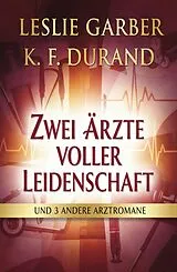 E-Book (epub) Zwei Ärzte voller Leidenschaft und 3 andere Arztromane von Leslie Garber, K. F. Durand